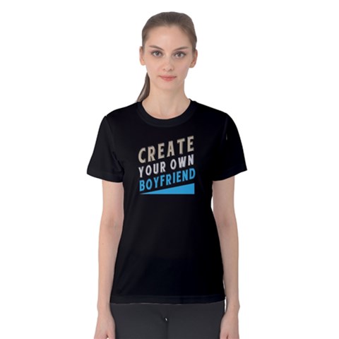 Create Your Own Boyfriend - Women s Cotton Tee by FunnySaying
