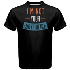I m Not Your Boyfriend - Men s Cotton Tee by FunnySaying