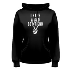 I Have A Bad Boyfriend - Women s Pullover Hoodie by FunnySaying