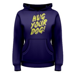Hug Your Dog - Women s Pullover Hoodie by FunnySaying
