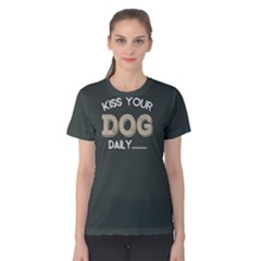 Kiss Your Dog Daily - Women s Cotton Tee