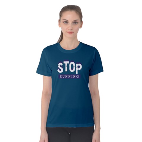 Stop Running - Women s Cotton Tee by FunnySaying