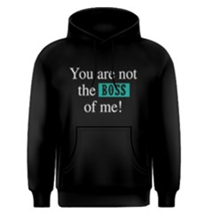 You Are Not The Boss Of Me - Men s Pullover Hoodie