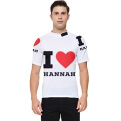 I Love Hannah Men s Short Sleeve Rash Guard by ilovewhateva