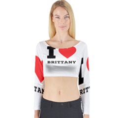 I Love Brittany Long Sleeve Crop Top by ilovewhateva