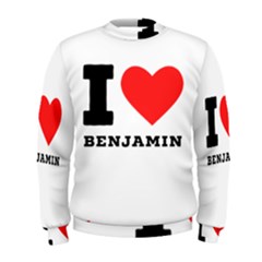 I Love Benjamin Men s Sweatshirt by ilovewhateva