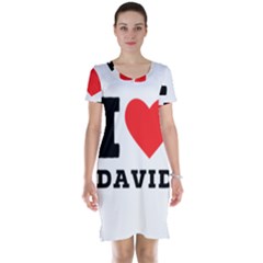 I Love David Short Sleeve Nightdress by ilovewhateva