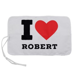 I Love Robert Pen Storage Case (s) by ilovewhateva