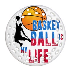 Basketball Is My Life Round Filigree Ornament (two Sides)