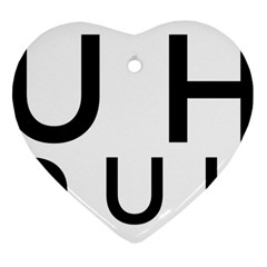 Uh Duh Heart Ornament (two Sides) by FattysMerch