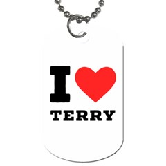 I Love Terry  Dog Tag (one Side) by ilovewhateva
