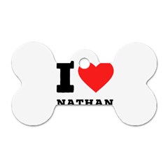 I Love Nathan Dog Tag Bone (two Sides) by ilovewhateva