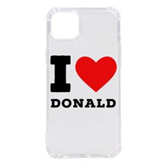 I Love Donald Iphone 14 Plus Tpu Uv Print Case by ilovewhateva