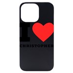 I love Christopher  iPhone 14 Pro Max Black UV Print Case Front