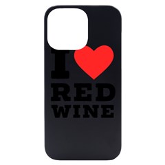 I Love Red Wine Iphone 14 Pro Max Black Uv Print Case by ilovewhateva