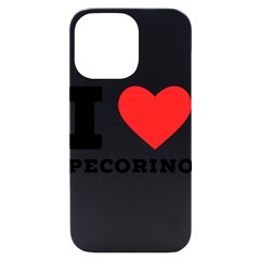 I Love Pecorino  Iphone 14 Pro Max Black Uv Print Case by ilovewhateva