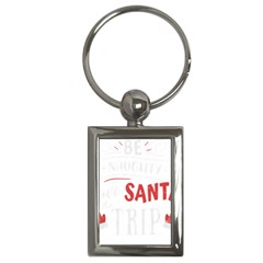 Funny Christmas Quote T- Shirt Be Naughty Save Santa The Trip Funny Christmas Quote T- Shirt Key Chain (rectangle) by ZUXUMI